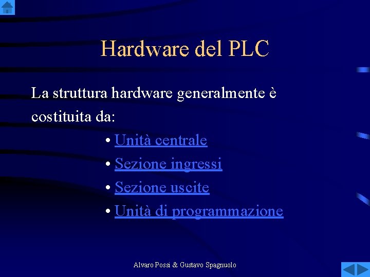 Hardware del PLC La struttura hardware generalmente è costituita da: • Unità centrale •