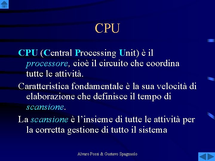 CPU (Central Processing Unit) è il processore, cioè il circuito che coordina tutte le