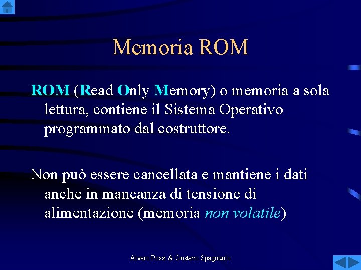 Memoria ROM (Read Only Memory) o memoria a sola lettura, contiene il Sistema Operativo