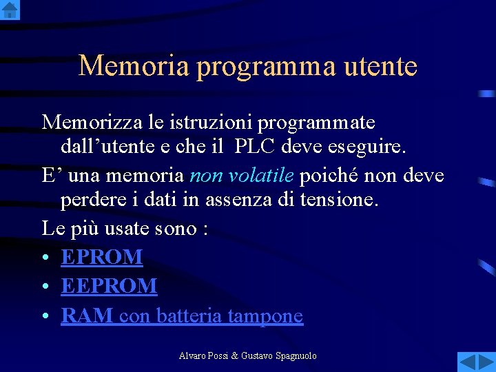Memoria programma utente Memorizza le istruzioni programmate dall’utente e che il PLC deve eseguire.