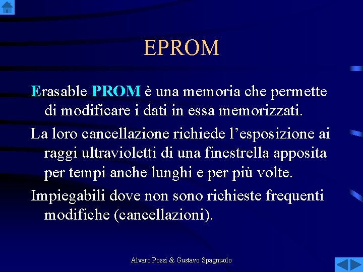 EPROM Erasable PROM è una memoria che permette di modificare i dati in essa