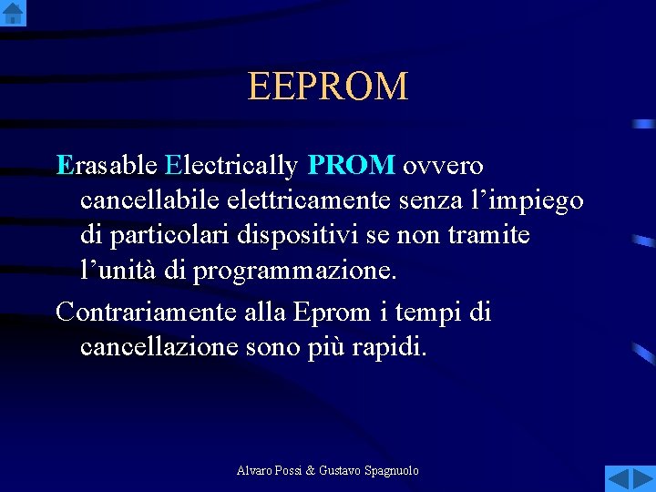 EEPROM Erasable Electrically PROM ovvero cancellabile elettricamente senza l’impiego di particolari dispositivi se non