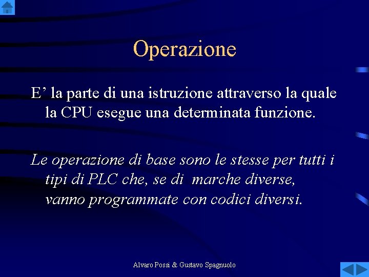 Operazione E’ la parte di una istruzione attraverso la quale la CPU esegue una