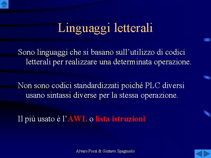 Linguaggi letterali Sono linguaggi che si basano sull’utilizzo di codici letterali per realizzare una