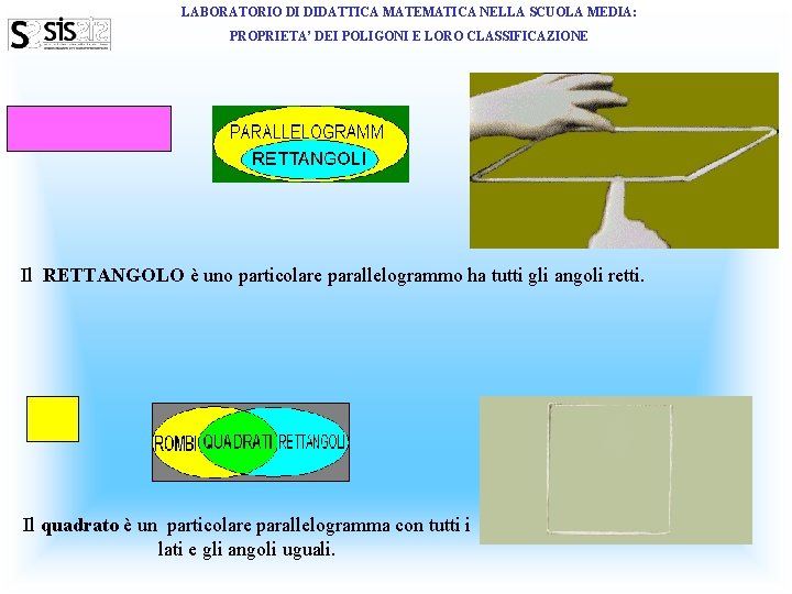 LABORATORIO DI DIDATTICA MATEMATICA NELLA SCUOLA MEDIA: PROPRIETA’ DEI POLIGONI E LORO CLASSIFICAZIONE Il LABORATORIO DI DIDATTICA MATEMATICA NELLA SCUOLA MEDIA: PROPRIETA’ DEI POLIGONI E LORO CLASSIFICAZIONE Il