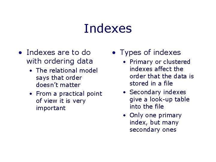Indexes • Indexes are to do with ordering data • The relational model says Indexes • Indexes are to do with ordering data • The relational model says