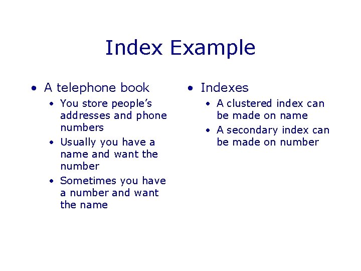 Index Example • A telephone book • You store people’s addresses and phone numbers Index Example • A telephone book • You store people’s addresses and phone numbers