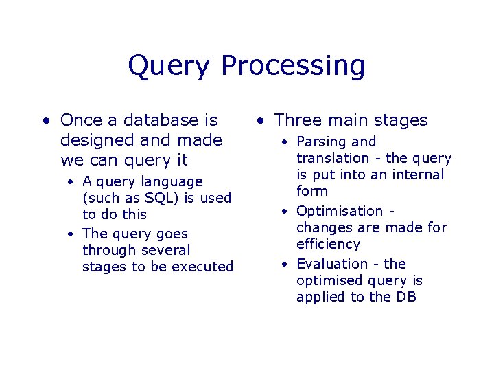 Query Processing • Once a database is designed and made we can query it Query Processing • Once a database is designed and made we can query it