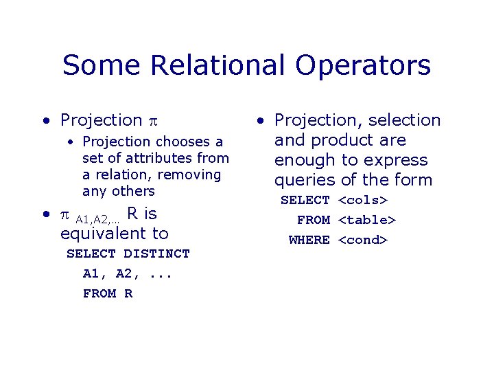 Some Relational Operators • Projection chooses a set of attributes from a relation, removing Some Relational Operators • Projection chooses a set of attributes from a relation, removing