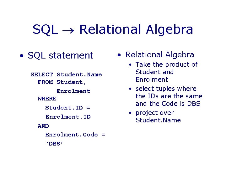 SQL Relational Algebra • SQL statement SELECT Student. Name FROM Student, Enrolment WHERE Student. SQL Relational Algebra • SQL statement SELECT Student. Name FROM Student, Enrolment WHERE Student.