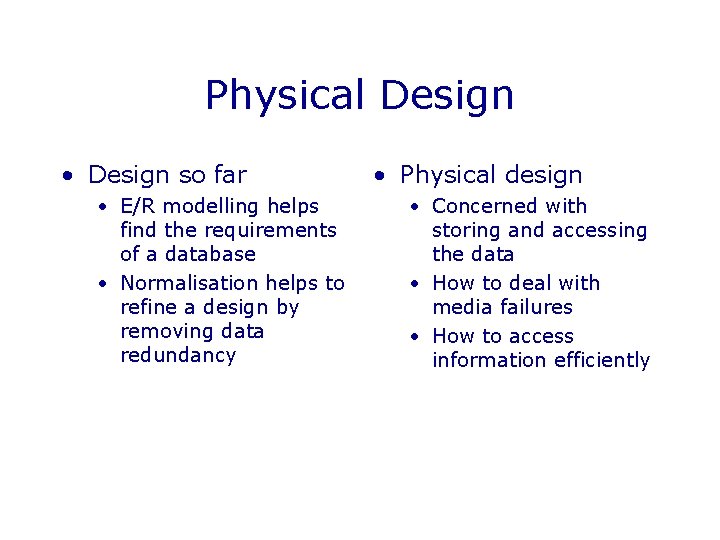 Physical Design • Design so far • E/R modelling helps find the requirements of Physical Design • Design so far • E/R modelling helps find the requirements of