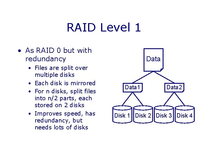 RAID Level 1 • As RAID 0 but with redundancy • Files are split RAID Level 1 • As RAID 0 but with redundancy • Files are split