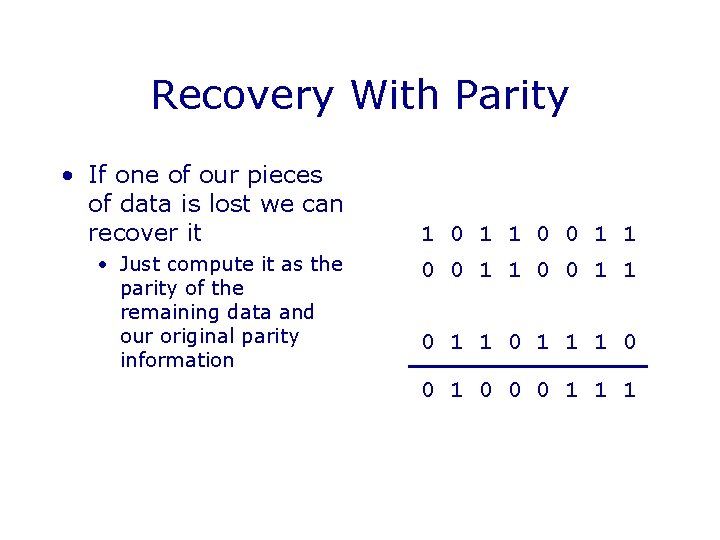 Recovery With Parity • If one of our pieces of data is lost we Recovery With Parity • If one of our pieces of data is lost we