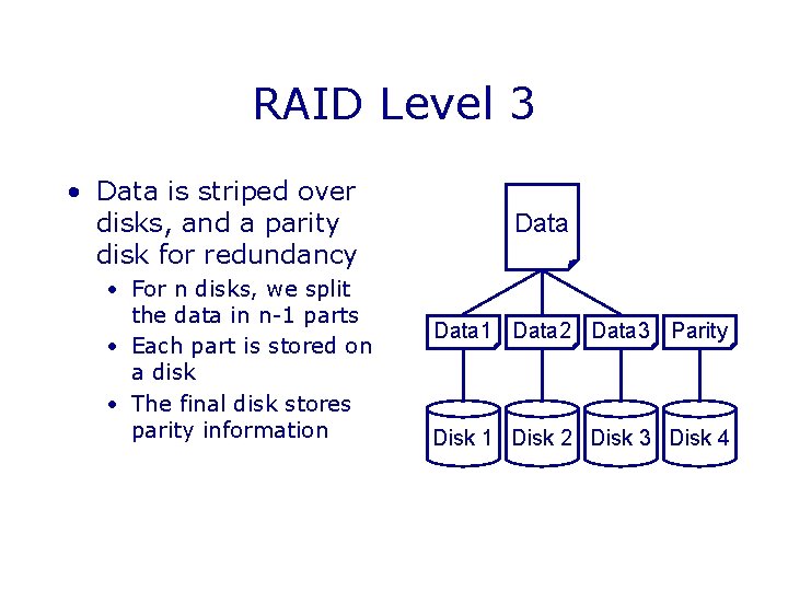 RAID Level 3 • Data is striped over disks, and a parity disk for RAID Level 3 • Data is striped over disks, and a parity disk for