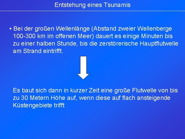 Entstehung eines Tsunamis • Bei der großen Wellenlänge (Abstand zweier Wellenberge 100 -300 km