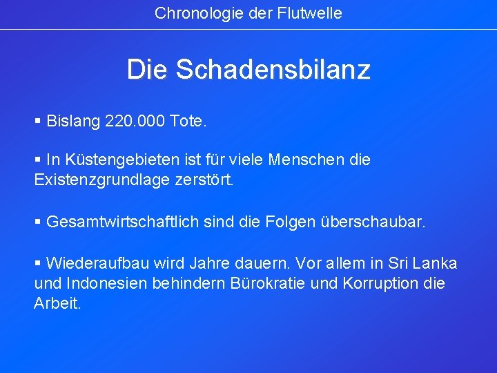 Chronologie der Flutwelle Die Schadensbilanz § Bislang 220. 000 Tote. § In Küstengebieten ist