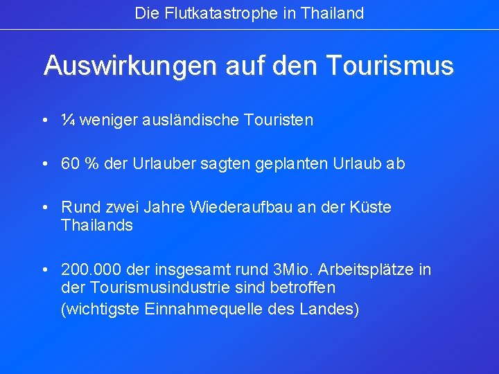 Die Flutkatastrophe in Thailand Auswirkungen auf den Tourismus • ¼ weniger ausländische Touristen •
