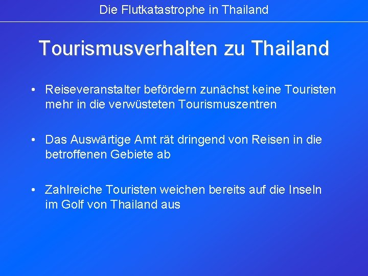 Die Flutkatastrophe in Thailand Tourismusverhalten zu Thailand • Reiseveranstalter befördern zunächst keine Touristen mehr