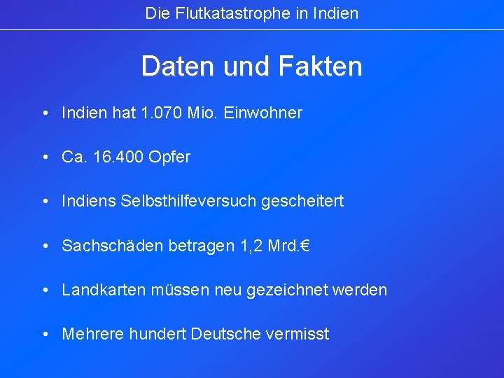 Die Flutkatastrophe in Indien Daten und Fakten • Indien hat 1. 070 Mio. Einwohner