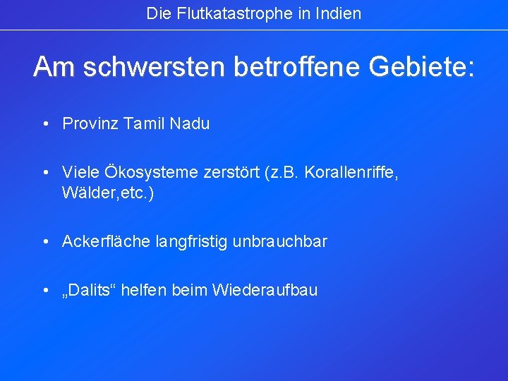 Die Flutkatastrophe in Indien Am schwersten betroffene Gebiete: • Provinz Tamil Nadu • Viele