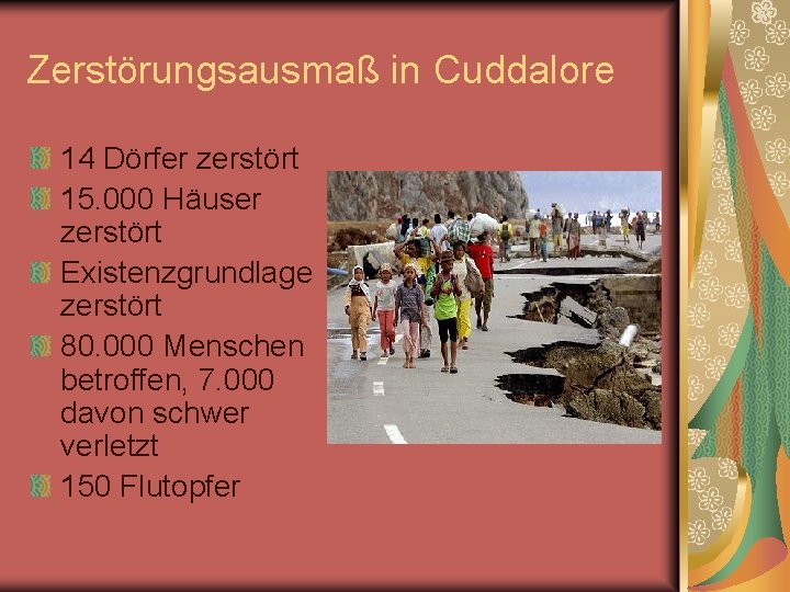 Zerstörungsausmaß in Cuddalore 14 Dörfer zerstört 15. 000 Häuser zerstört Existenzgrundlage zerstört 80. 000