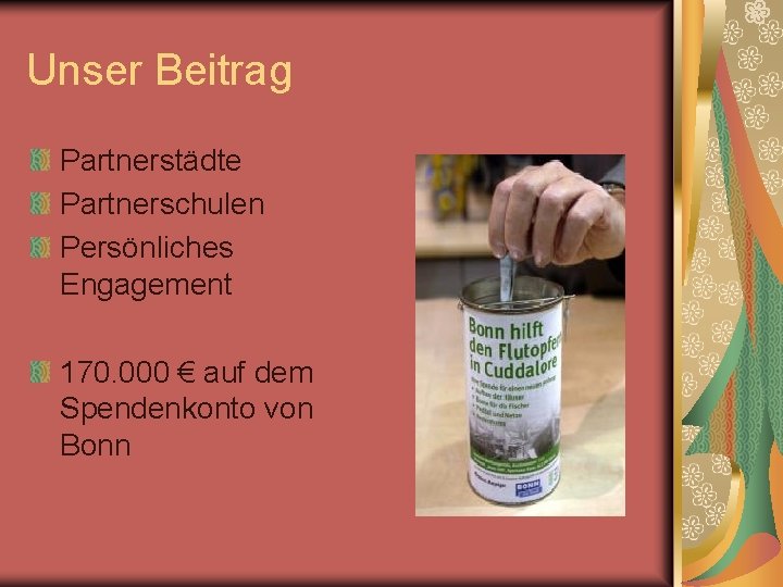 Unser Beitrag Partnerstädte Partnerschulen Persönliches Engagement 170. 000 € auf dem Spendenkonto von Bonn