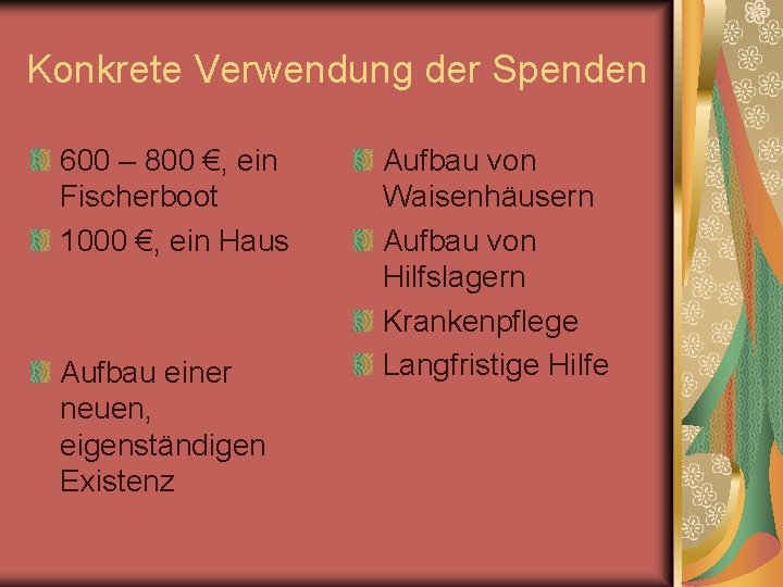 Konkrete Verwendung der Spenden 600 – 800 €, ein Fischerboot 1000 €, ein Haus