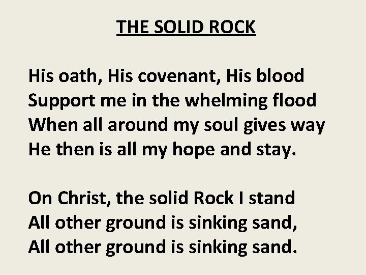 THE SOLID ROCK His oath, His covenant, His blood Support me in the whelming