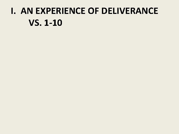 I. AN EXPERIENCE OF DELIVERANCE VS. 1 -10 