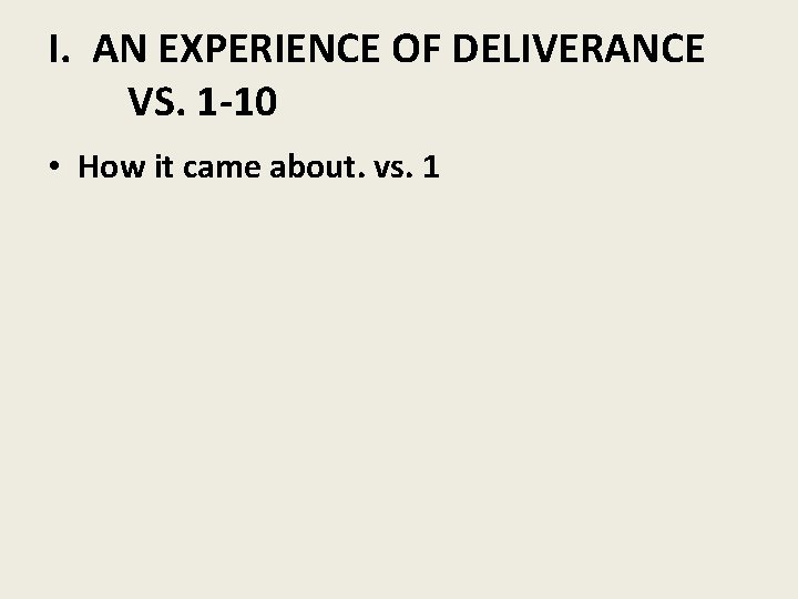 I. AN EXPERIENCE OF DELIVERANCE VS. 1 -10 • How it came about. vs.