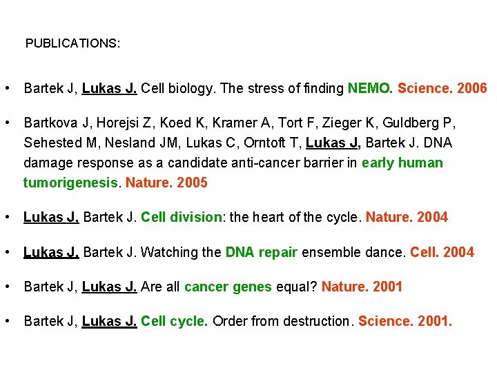 PUBLICATIONS: • Bartek J, Lukas J. Cell biology. The stress of finding NEMO. Science.