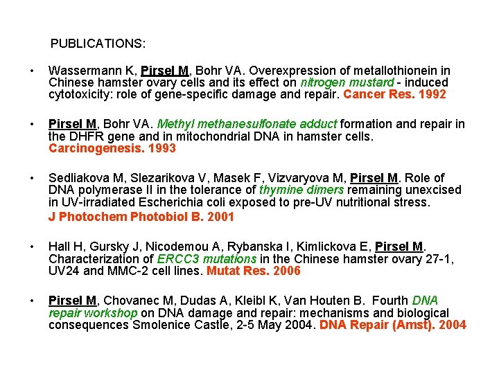 PUBLICATIONS: • Wassermann K, Pirsel M, Bohr VA. Overexpression of metallothionein in Chinese hamster