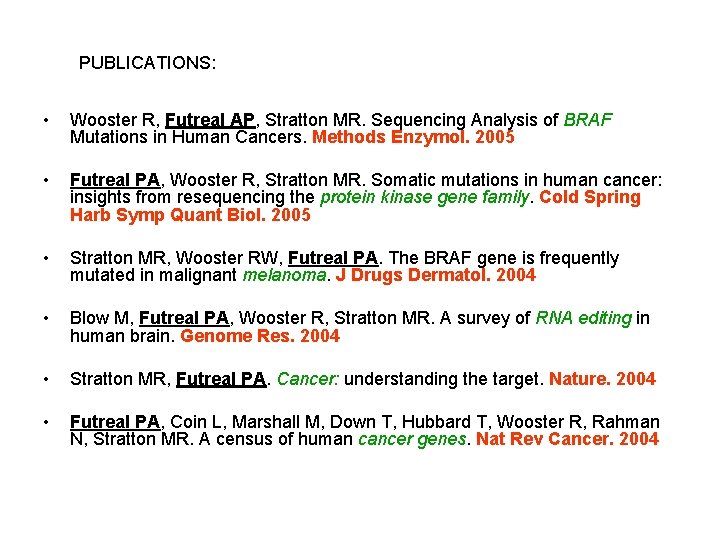PUBLICATIONS: • Wooster R, Futreal AP, Stratton MR. Sequencing Analysis of BRAF Mutations in