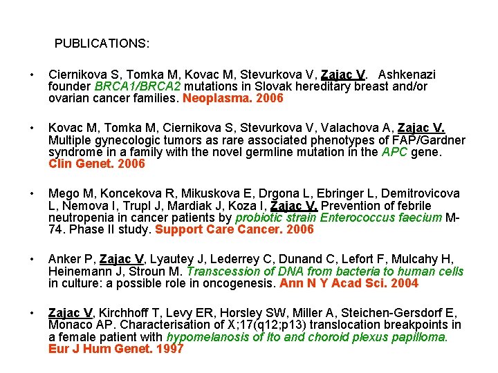 PUBLICATIONS: • Ciernikova S, Tomka M, Kovac M, Stevurkova V, Zajac V. Ashkenazi founder