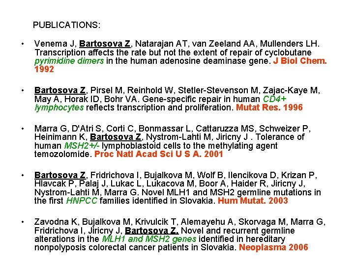 PUBLICATIONS: • Venema J, Bartosova Z, Natarajan AT, van Zeeland AA, Mullenders LH. Transcription