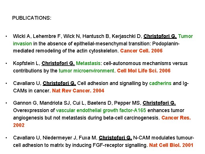 PUBLICATIONS: • Wicki A, Lehembre F, Wick N, Hantusch B, Kerjaschki D, Christofori G.