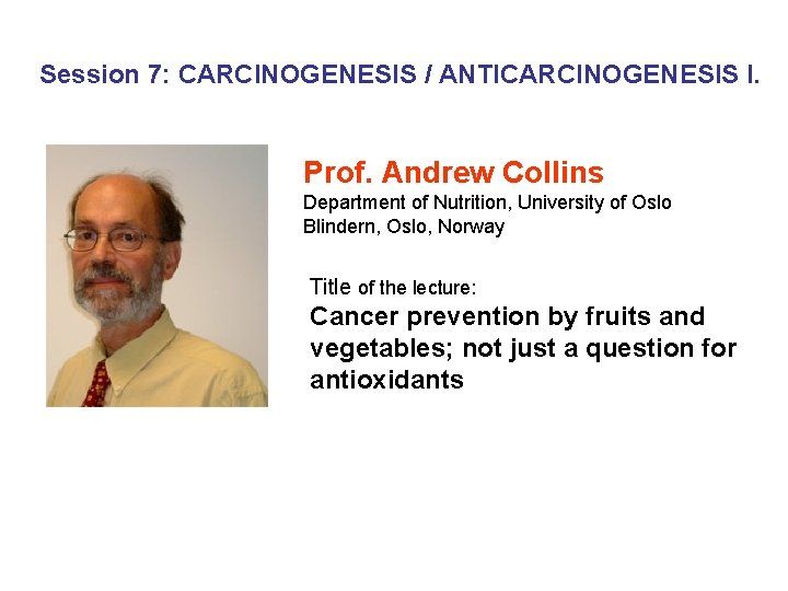 Session 7: CARCINOGENESIS / ANTICARCINOGENESIS I. Prof. Andrew Collins Department of Nutrition, University of
