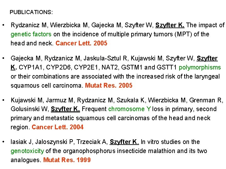 PUBLICATIONS: • Rydzanicz M, Wierzbicka M, Gajecka M, Szyfter W, Szyfter K. The impact