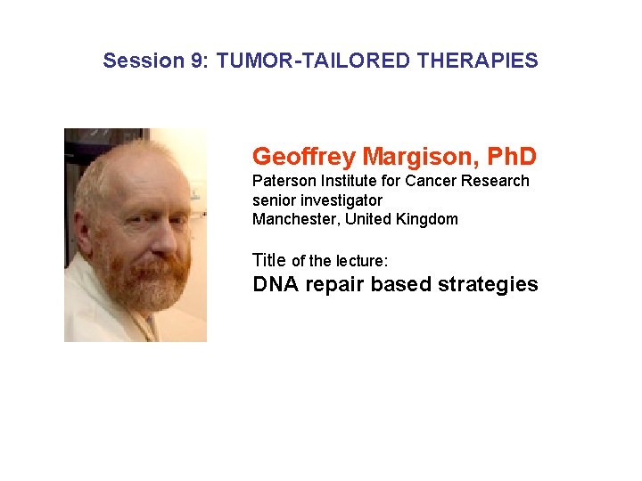 Session 9: TUMOR-TAILORED THERAPIES Geoffrey Margison, Ph. D Paterson Institute for Cancer Research senior