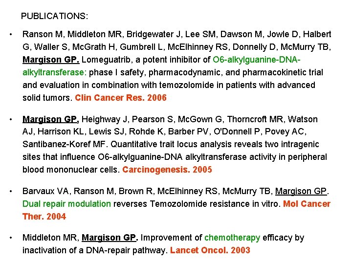 PUBLICATIONS: • Ranson M, Middleton MR, Bridgewater J, Lee SM, Dawson M, Jowle D,