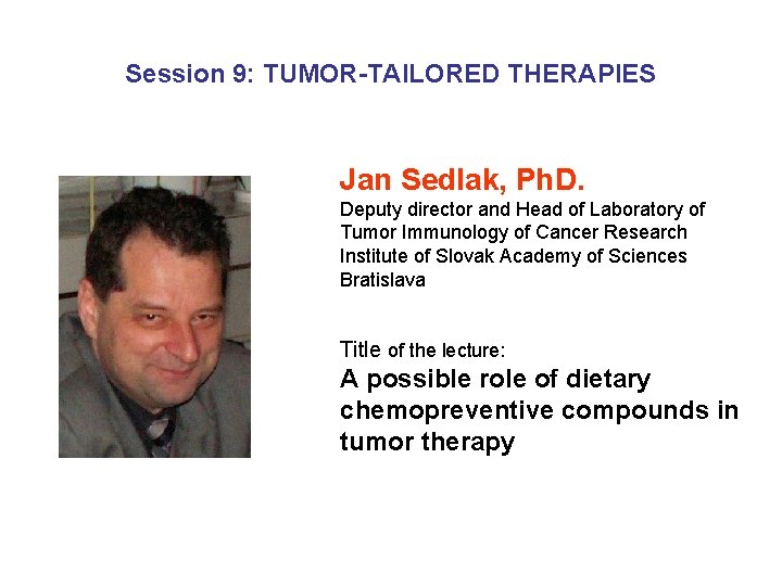 Session 9: TUMOR-TAILORED THERAPIES Jan Sedlak, Ph. D. Deputy director and Head of Laboratory