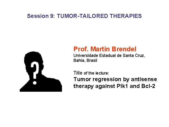 Session 9: TUMOR-TAILORED THERAPIES Prof. Martin Brendel Universidade Estadual de Santa Cruz, Bahia, Brasil