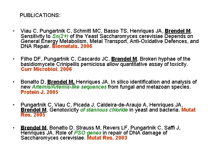 PUBLICATIONS: • Viau C, Pungartnik C, Schmitt MC, Basso TS, Henriques JA, Brendel M.