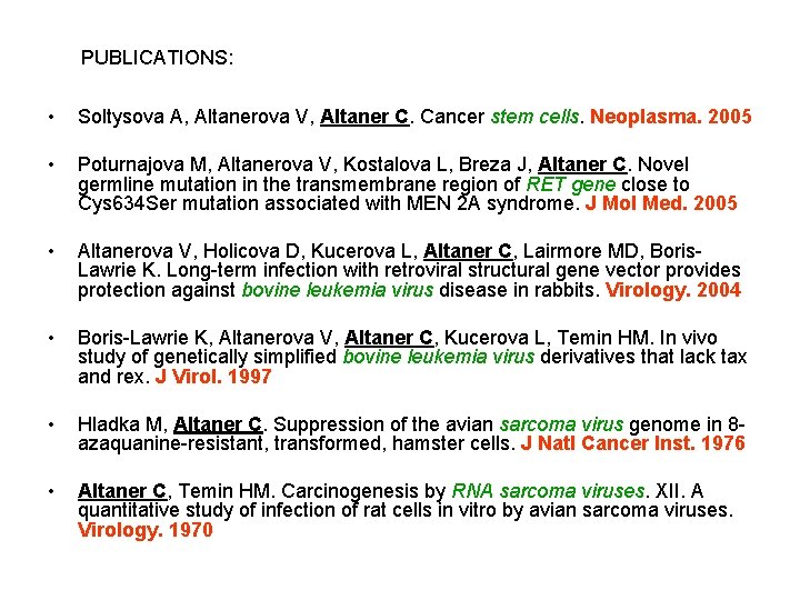 PUBLICATIONS: • Soltysova A, Altanerova V, Altaner C. Cancer stem cells. Neoplasma. 2005 •