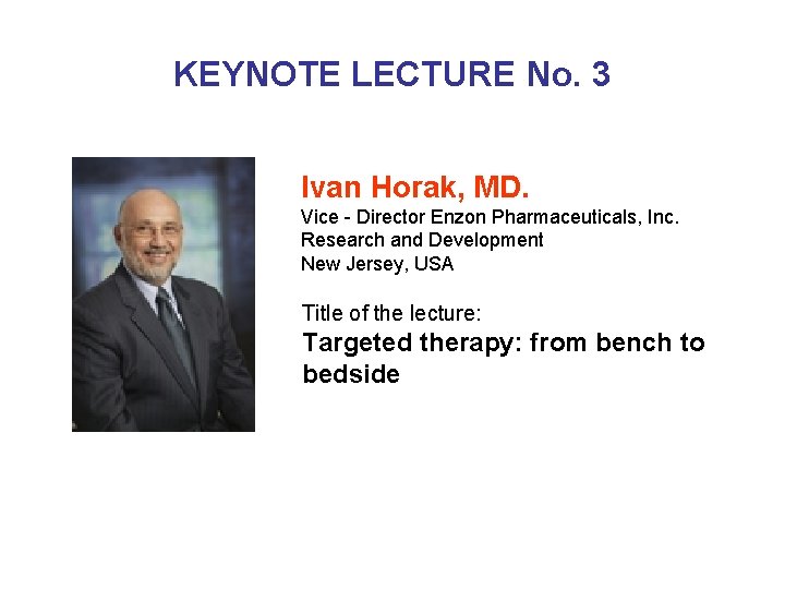 KEYNOTE LECTURE No. 3 Ivan Horak, MD. Vice - Director Enzon Pharmaceuticals, Inc. Research