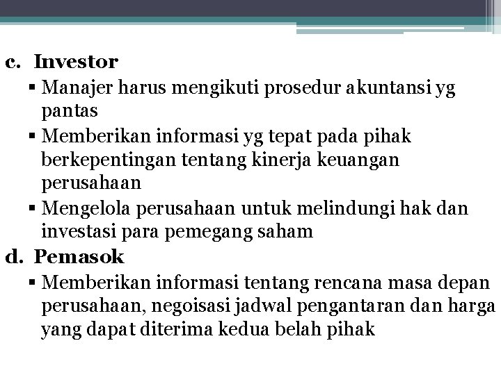 c. Investor § Manajer harus mengikuti prosedur akuntansi yg pantas § Memberikan informasi yg