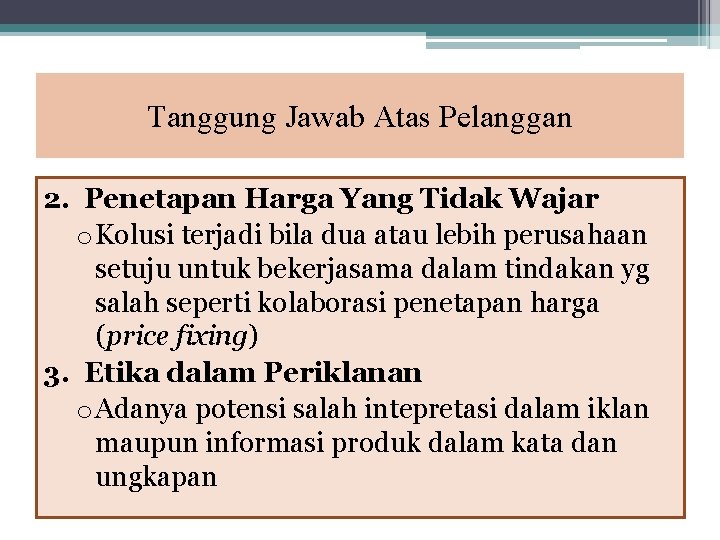 Tanggung Jawab Atas Pelanggan 2. Penetapan Harga Yang Tidak Wajar o Kolusi terjadi bila