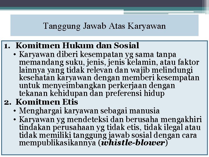 Tanggung Jawab Atas Karyawan 1. Komitmen Hukum dan Sosial • Karyawan diberi kesempatan yg