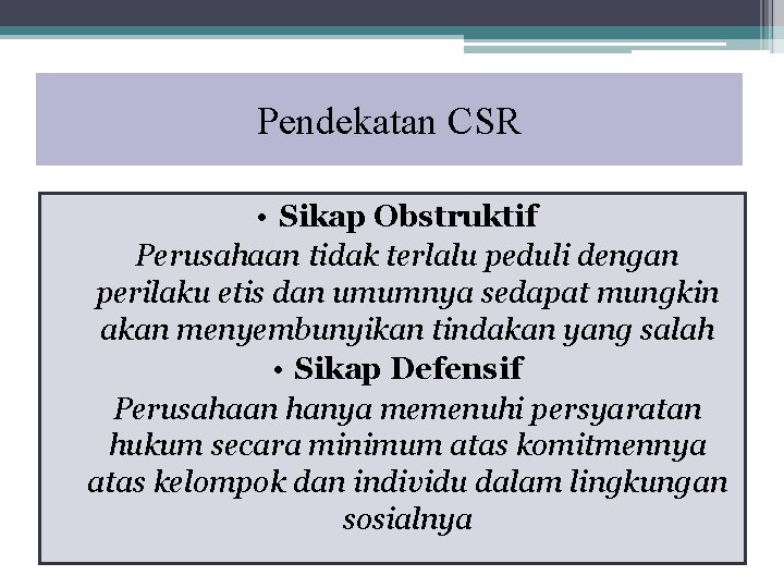 Pendekatan CSR • Sikap Obstruktif Perusahaan tidak terlalu peduli dengan perilaku etis dan umumnya