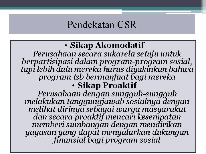 Pendekatan CSR • Sikap Akomodatif Perusahaan secara sukarela setuju untuk berpartisipasi dalam program-program sosial,